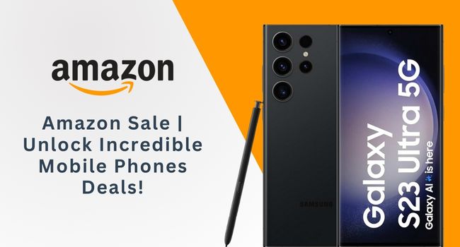 Amazon Sale Unlock Incredible Mobile Phones Deals!